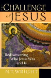The Challenge of Jesus: Rediscovering Who Jesus Was and Is (h�ftad)