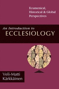 An Introduction to Ecclesiology: Ecumenical, Historical & Global Perspectives (h�ftad)