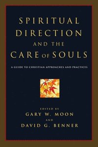 Spiritual Direction and the Care of Souls: A Guide to Christian Approaches and Practices (inbunden)
