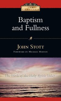 Baptism and Fullness: The Work of the Holy Spirit Today (h�ftad)
