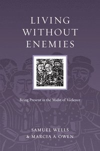 Living Without Enemies: Being Present in the Midst of Violence (h�ftad)