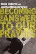 Becoming The Answer To Our Prayers