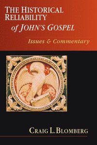 The Historical Reliability of John's Gospel: Issues & Commentary (h�ftad)