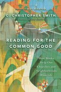 Reading for the Common Good - How Books Help Our Churches and Neighborhoods Flourish