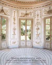 Marie Antoinette and the Last Garden of Versailles (inbunden)