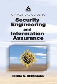 Practical Guide To Security Engineering And Information Assurance
