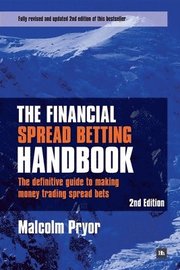 The Financial Spread Betting Handbook: The Definitive Guide to Making Money Trading Spread Bets 2nd Edition (h�ftad)
