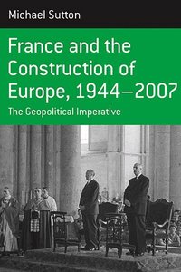 France and the Construction of Europe, 1944-2007 (h�ftad)