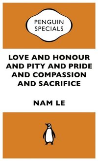 Love and Honour and Pity and Pride and Compassion and Sacrifice:Penguin Specials (e-bok)