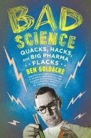 Bad Science: Quacks, Hacks, and Big Pharma Flacks (h�ftad)