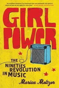 Girl Power: The Nineties Revolution in Music (h�ftad)