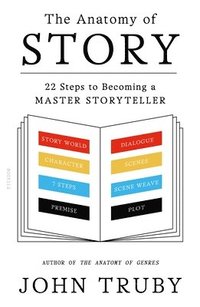 The Anatomy of Story: 22 Steps to Becoming a Master Storyteller (h�ftad)