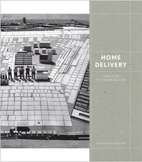 Home Delivery: Fabricating the Modern Dwelling (h�ftad)