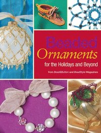 Beaded Ornaments for the Holidays and Beyond (h�ftad)