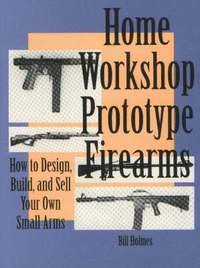 Home Workshop Prototype Firearms (h�ftad)