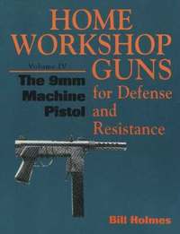 Home Workshop Guns For Defense And Resistance 9Mm MacHine Pistol (h�ftad)