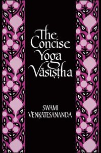 The Concise Yoga Vasistha (h�ftad)