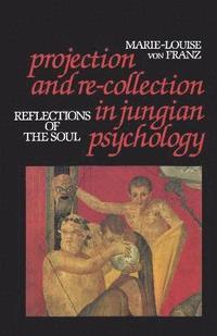 Projection and Re-collection in Jungian Psychology (h�ftad)
