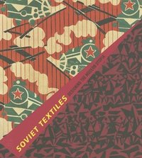 Soviet Textiles: Designing the Modern Utopia (h�ftad)