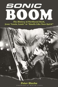 Sonic Boom! the History of Northwest Rock (h�ftad)