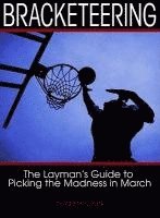 Bracketeering: The Layman's Guide to Picking the Madness in March (inbunden)