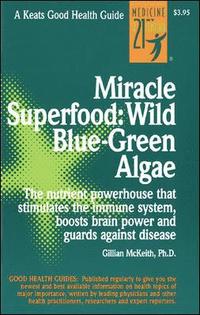 Miracle Superfood: Wild Blue-Green Algae (h�ftad)