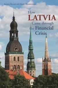 How Latvia Came Through the Financial Crisis (h�ftad)