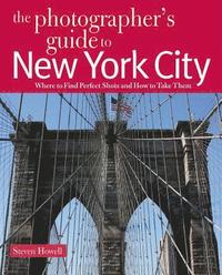 The Photographer's Guide to New York City: Where to Find Perfect Shots and How to Take Them (h�ftad)