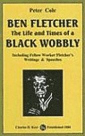 Ben Fletcher: The Life and Times of a Black Wobbly: Including Fellow Worker Fletcher's Writings & Speeches (h�ftad)
