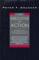 The Executive in Action: Three Drucker Management Books on What to Do and Why and How to Do It (inbunden)