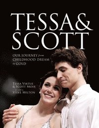 Tessa & Scott: Our Journey from Childhood Dream to Gold (inbunden)