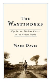 The Wayfinders: Why Ancient Wisdom Matters in the Modern World (inbunden)