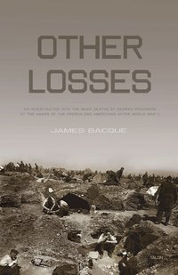 Other Losses: An Investigation Into the Mass Deaths of German Prisoners at the Hands of the French and Americans After World War II (h�ftad)