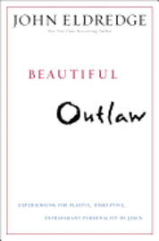 Beautiful Outlaw: Experiencing the Playful, Disruptive, Extravagant Personality of Jesus (h�ftad)