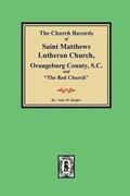 (Orangeburg County) The Church Records of Saint Matthews Lutheran Church, Orangeburg, County South Carolina and 'The Red Church'.