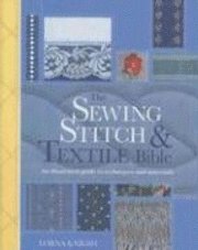 The Sewing Stitch and Textile Bible: An Illustrated Guide to Techniques and Materials