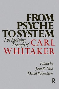 From Psyche to System: The Evolving Therapy of Carl Whitaker (h�ftad)
