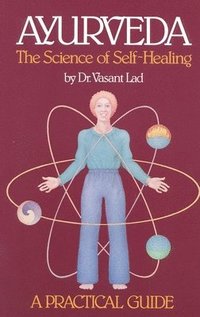Ayurveda, the Science of Self-healing: A Practical Guide (h�ftad)