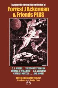 Expanded Science Fiction Worlds of Forrest J. Ackerman and Friends (inbunden)