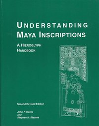 Understanding Maya Inscriptions: a Hieroglyph Handbook (h�ftad)