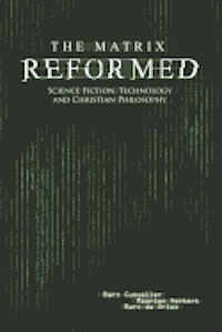 The Matrix Reformed: Science Fiction, Technology, and Christian Philosophy (h�ftad)