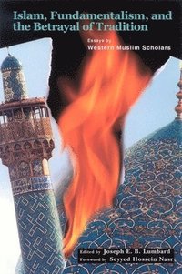 Islam, Fundamentalism, and the Betrayal of Tradition (h�ftad)