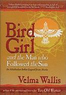 Bird Girl & the Man Who Followed the Sun: An Athabaskan Indian Legend from Alaska (h�ftad)