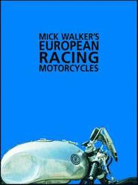 Mick Walker's European Racing Motorcycles (h�ftad)
