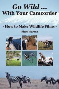 Go Wild with Your Camcorder (h�ftad)