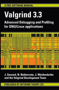 Valgrind 3.3 - Advanced Debugging and Profiling for GNU/Linux Applications (h�ftad)