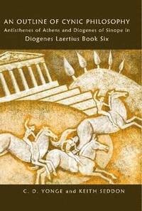 An Outline Of Cynic Philosophy: Antisthenes Of Athens And Diogenes Of Sinope In Diogenes Laertius Book Six (inbunden)