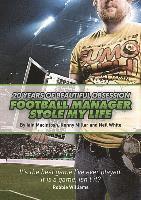 Football Manager Stole My Life: 20 Years of Beautiful Obsession (h�ftad)