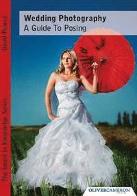 Wedding Photography - A Guide to Posing (h�ftad)