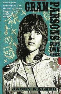 Gram Parsons: God's Own Singer (h�ftad)